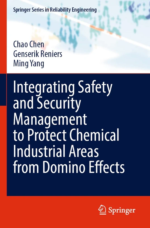 Integrating Safety and Security Management to Protect Chemical Industrial Areas from Domino Effects (Springer Series in Reliability Engineering)