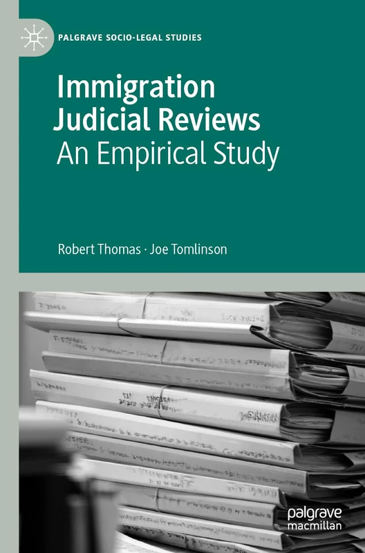 Immigration Judicial Reviews: An Empirical Study (Palgrave Socio-Legal Studies)
