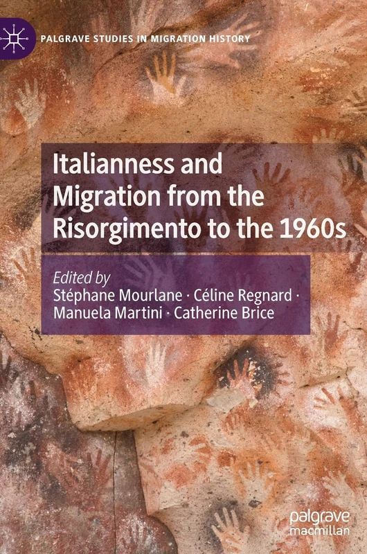 Italianness and Migration from the Risorgimento to the 1960s (Palgrave Studies in Migration History)