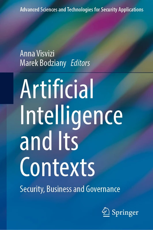 Artificial Intelligence and Its Contexts: Security, Business and Governance (Advanced Sciences and Technologies for Security Applications)