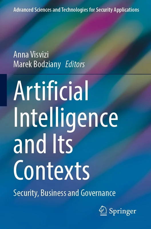 Artificial Intelligence and Its Contexts: Security, Business and Governance (Advanced Sciences and Technologies for Security Applications)