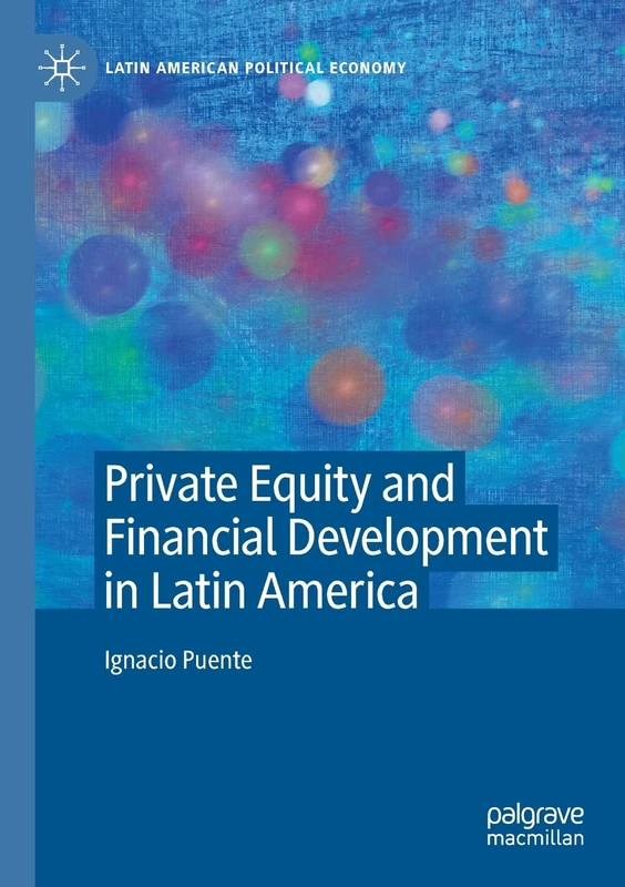 Private Equity and Financial Development in Latin America (Latin American Political Economy)