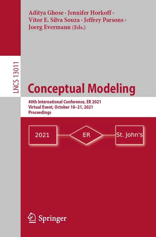 Conceptual Modeling: 40th International Conference, ER 2021, Virtual Event, October 18–21, 2021, Proceedings: 13011 (Lecture Notes in Computer Science, 13011)