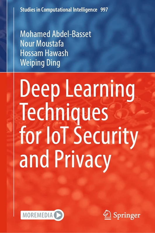 Deep Learning Techniques for IoT Security and Privacy: 997 (Studies in Computational Intelligence, 997)