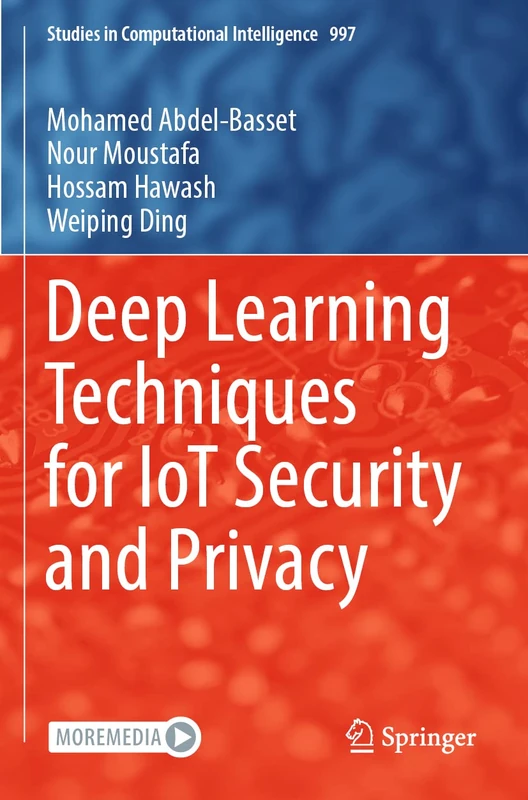 Deep Learning Techniques for IoT Security and Privacy: 997 (Studies in Computational Intelligence, 997)