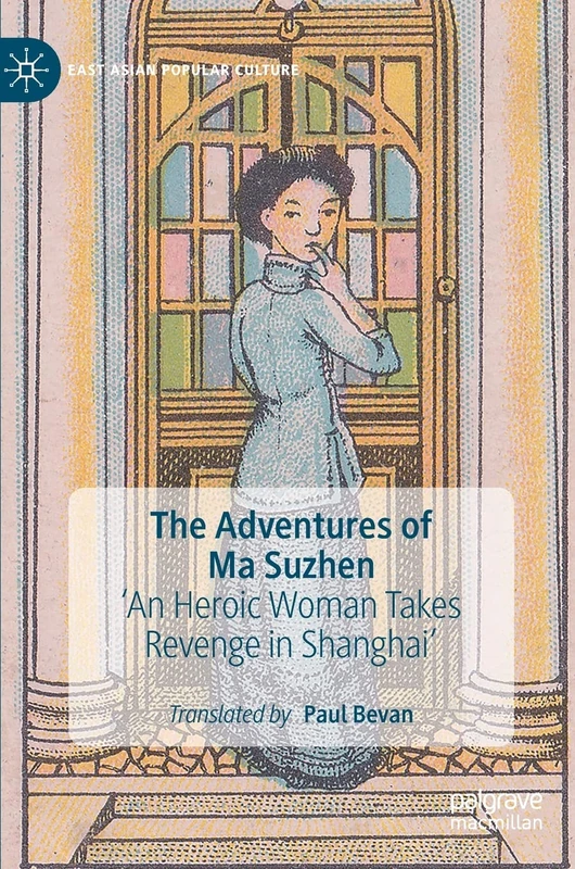 The Adventures of Ma Suzhen: 'An Heroic Woman Takes Revenge in Shanghai' (East Asian Popular Culture)
