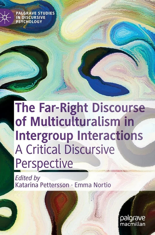 The Far-Right Discourse of Multiculturalism in Intergroup Interactions: A Critical Discursive Perspective (Palgrave Studies in Discursive Psychology)