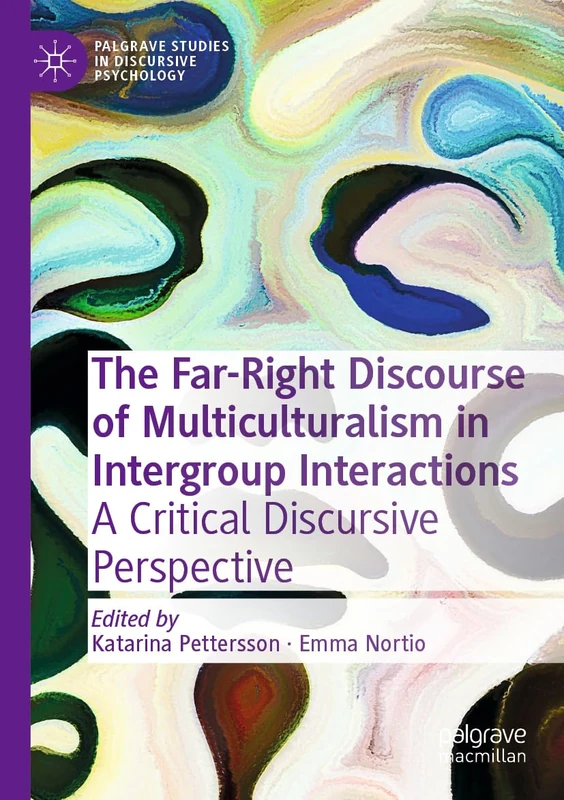 The Far-Right Discourse of Multiculturalism in Intergroup Interactions: A Critical Discursive Perspective (Palgrave Studies in Discursive Psychology)