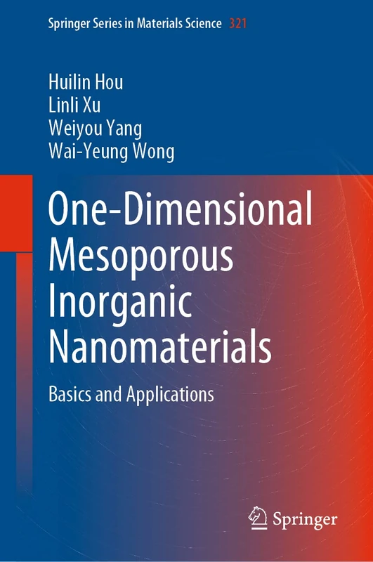 One-Dimensional Mesoporous Inorganic Nanomaterials: Basics and Applications: 321 (Springer Series in Materials Science, 321)