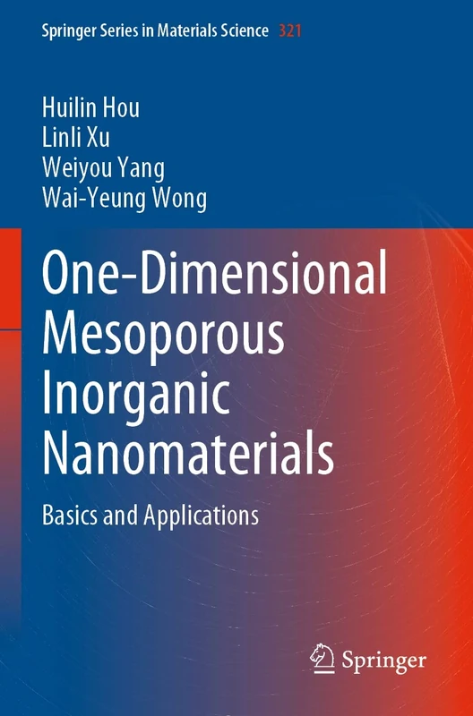 One-Dimensional Mesoporous Inorganic Nanomaterials: Basics and Applications: 321 (Springer Series in Materials Science, 321)