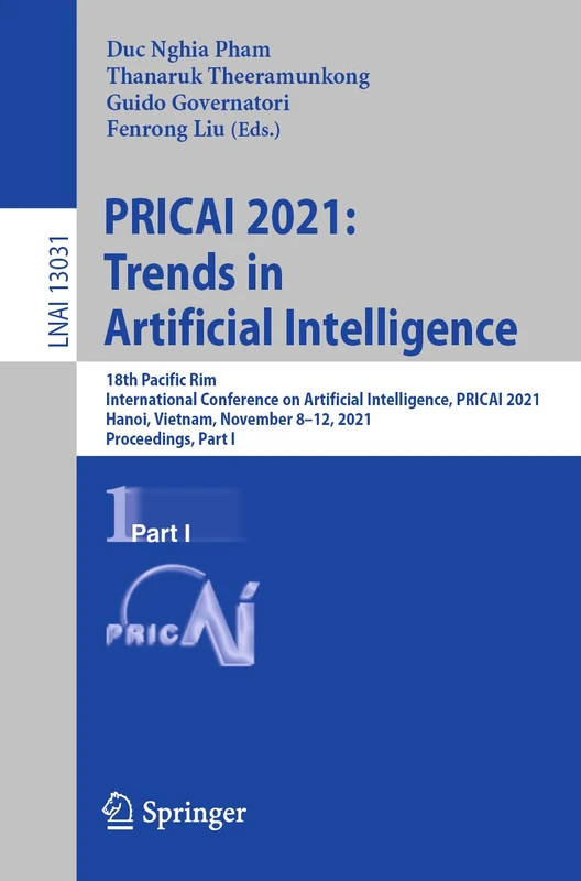 PRICAI 2021: Trends in Artificial Intelligence: 18th Pacific Rim International Conference on Artificial Intelligence, PRICAI 2021, Hanoi, Vietnam, ... (Lecture Notes in Computer Science, 13031)