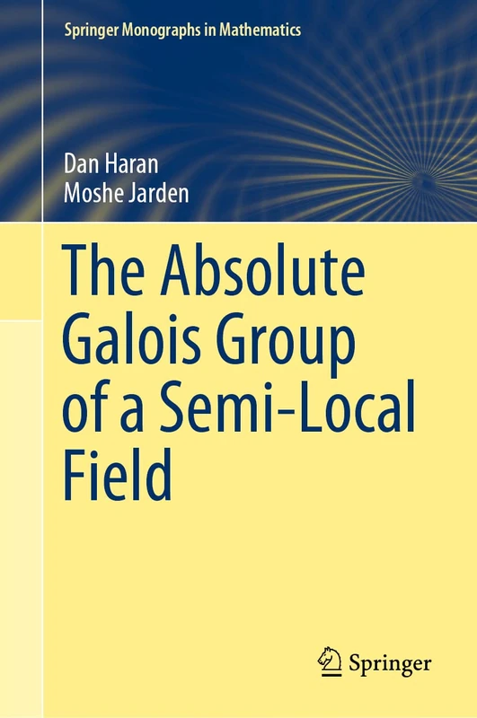 The Absolute Galois Group of a Semi-Local Field (Springer Monographs in Mathematics)
