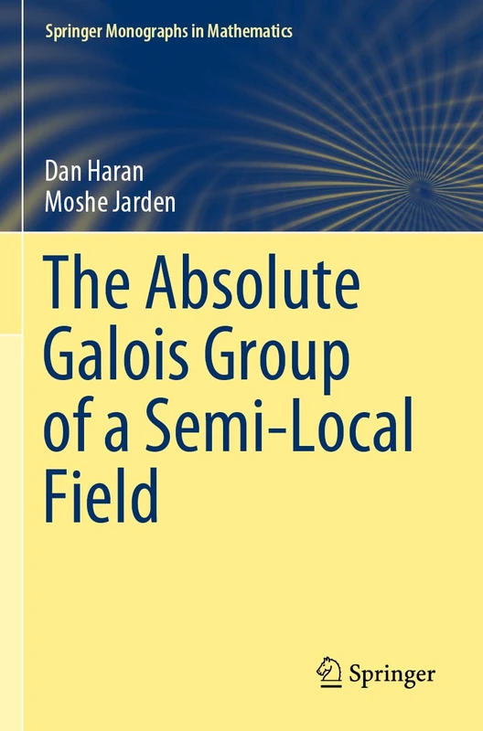 The Absolute Galois Group of a Semi-Local Field (Springer Monographs in Mathematics)