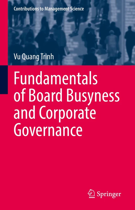 Fundamentals of Board Busyness and Corporate Governance (Contributions to Management Science)