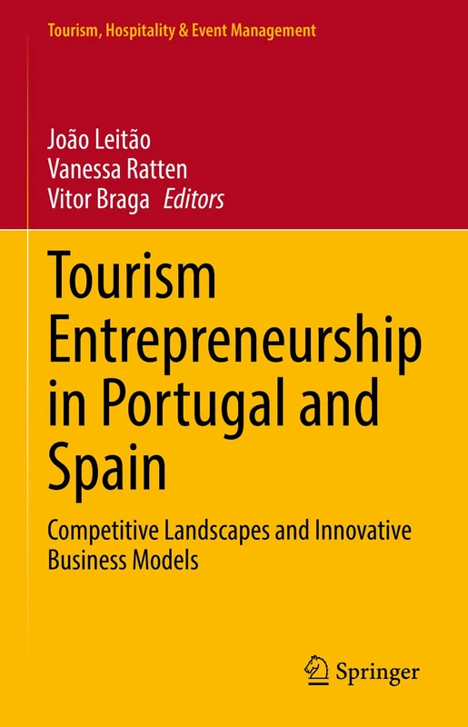 Tourism Entrepreneurship in Portugal and Spain: Competitive Landscapes and Innovative Business Models (Tourism, Hospitality & Event Management)