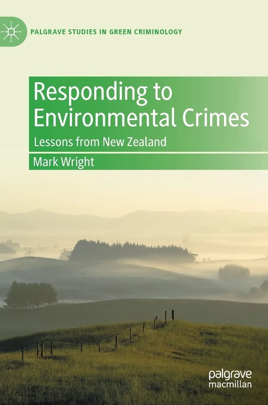 Responding to Environmental Crimes: Lessons from New Zealand (Palgrave Studies in Green Criminology)