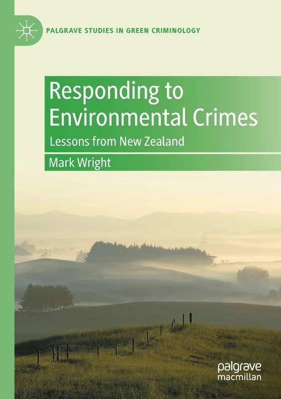 Responding to Environmental Crimes: Lessons from New Zealand (Palgrave Studies in Green Criminology)