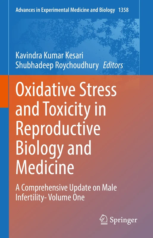 Oxidative Stress and Toxicity in Reproductive Biology and Medicine: A Comprehensive Update on Male Infertility- Volume One: 1358 (Advances in Experimental Medicine and Biology, 1358)