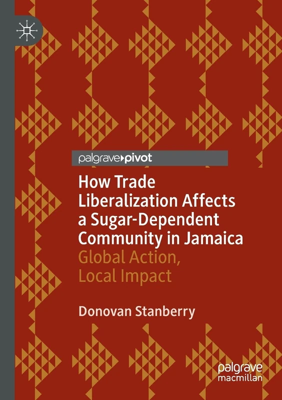 How Trade Liberalization Affects a Sugar Dependent Community in Jamaica: Global Action, Local Impact