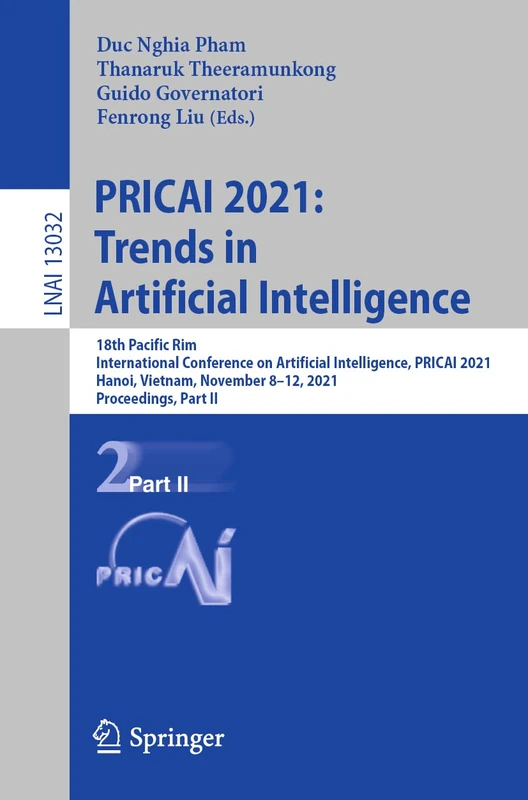 PRICAI 2021: Trends in Artificial Intelligence: 18th Pacific Rim International Conference on Artificial Intelligence, PRICAI 2021, Hanoi, Vietnam, ... (Lecture Notes in Computer Science, 13032)