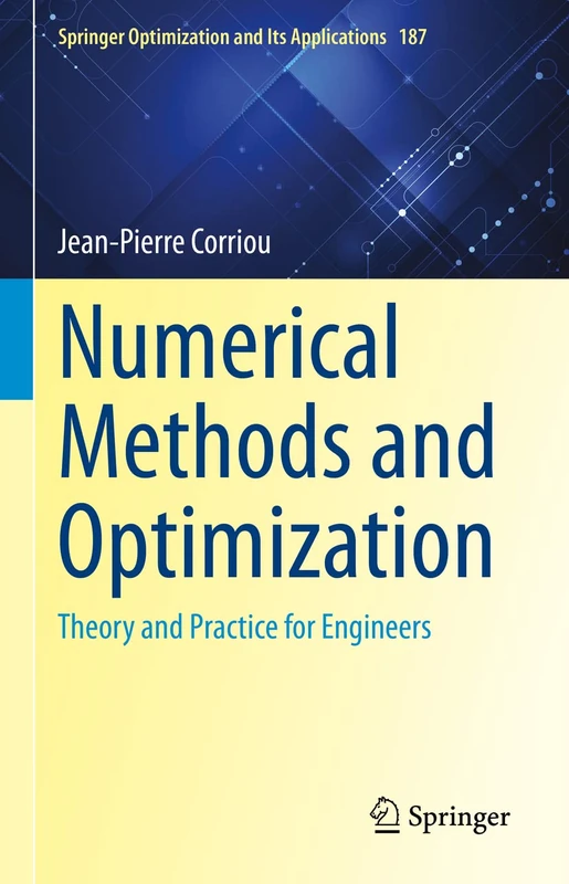 Numerical Methods and Optimization: Theory and Practice for Engineers: 187 (Springer Optimization and Its Applications, 187)