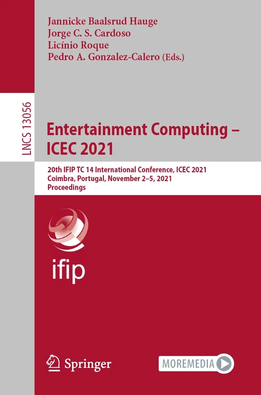 Entertainment Computing – ICEC 2021: 20th IFIP TC 14 International Conference, ICEC 2021, Coimbra, Portugal, November 2–5, 2021, Proceedings: 13056 (Lecture Notes in Computer Science, 13056)