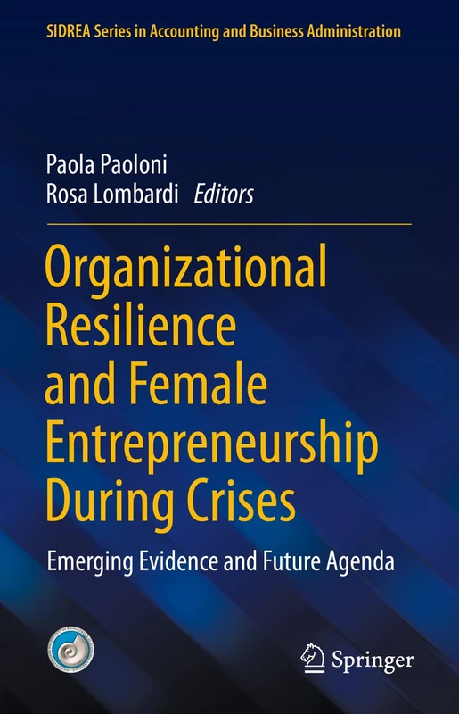 Organizational Resilience and Female Entrepreneurship During Crises: Emerging Evidence and Future Agenda (SIDREA Series in Accounting and Business Administration)