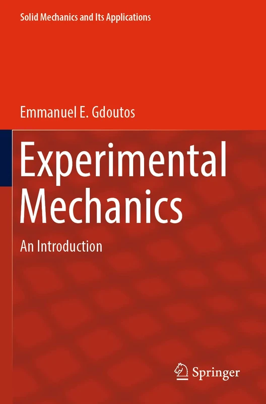 Experimental Mechanics: An Introduction: 269 (Solid Mechanics and Its Applications, 269)