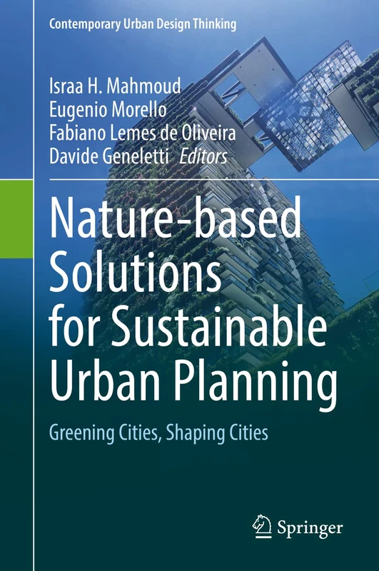 Nature-based Solutions for Sustainable Urban Planning: Greening Cities, Shaping Cities (Contemporary Urban Design Thinking)