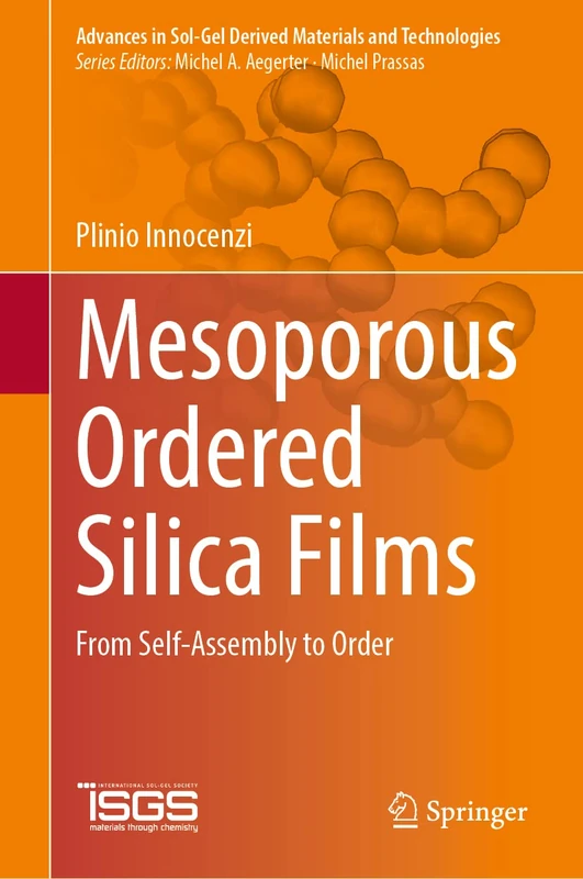 Mesoporous Ordered Silica Films: From Self-Assembly to Order (Advances in Sol-Gel Derived Materials and Technologies)