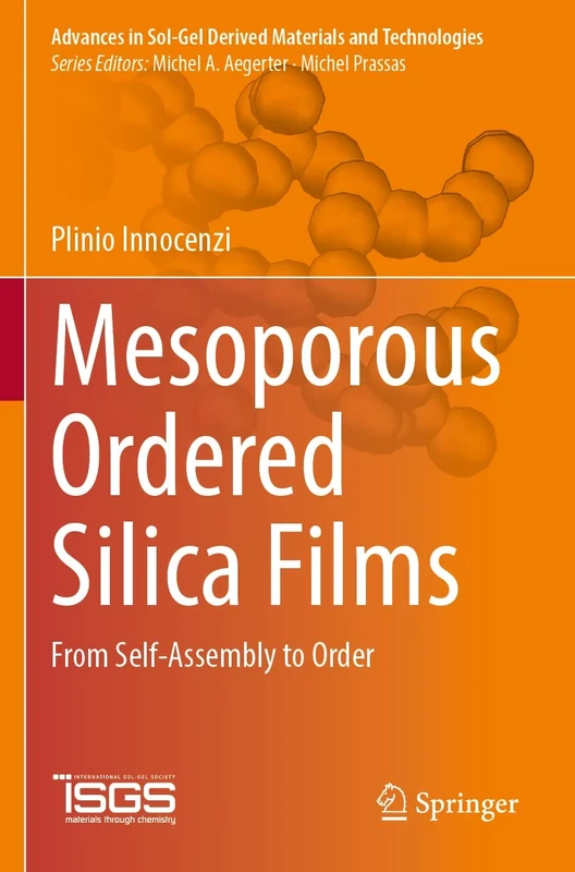 Mesoporous Ordered Silica Films: From Self-Assembly to Order (Advances in Sol-Gel Derived Materials and Technologies)