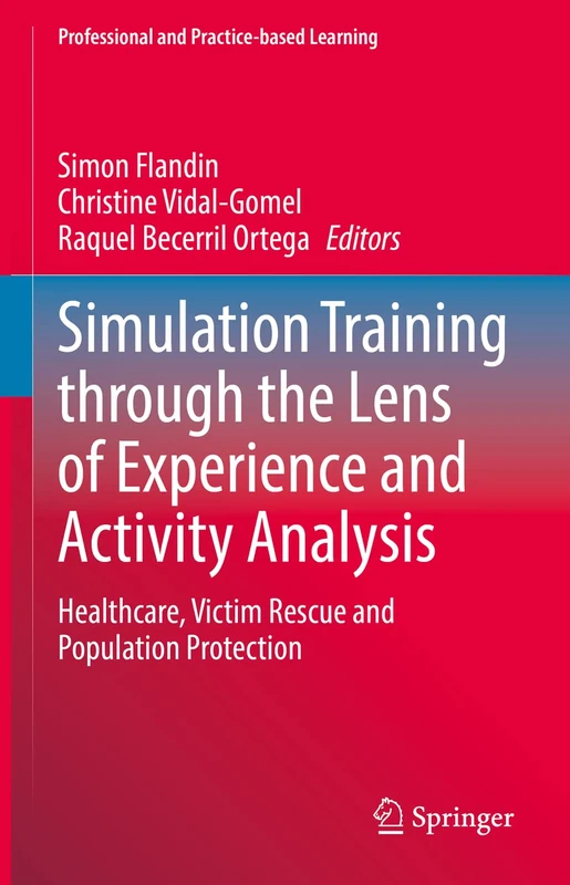 Simulation Training through the Lens of Experience and Activity Analysis: Healthcare, Victim Rescue and Population Protection: 30 (Professional and Practice-based Learning, 30)
