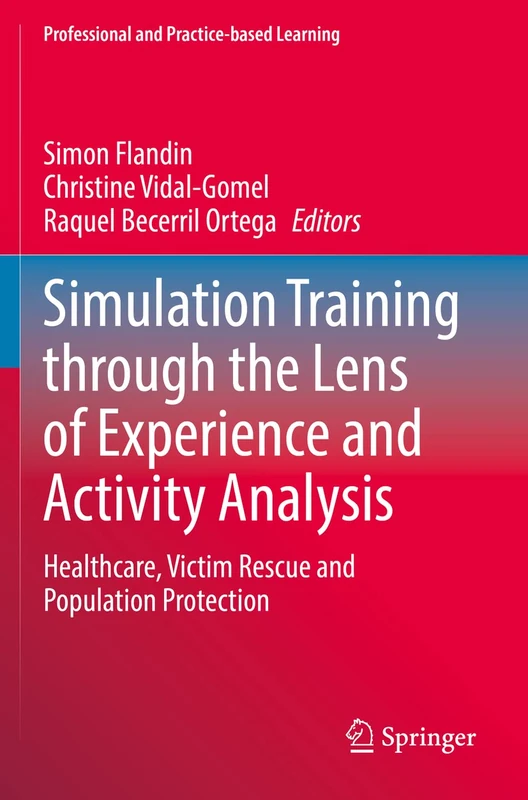 Simulation Training through the Lens of Experience and Activity Analysis: Healthcare, Victim Rescue and Population Protection: 30 (Professional and Practice-based Learning, 30) - Image 1