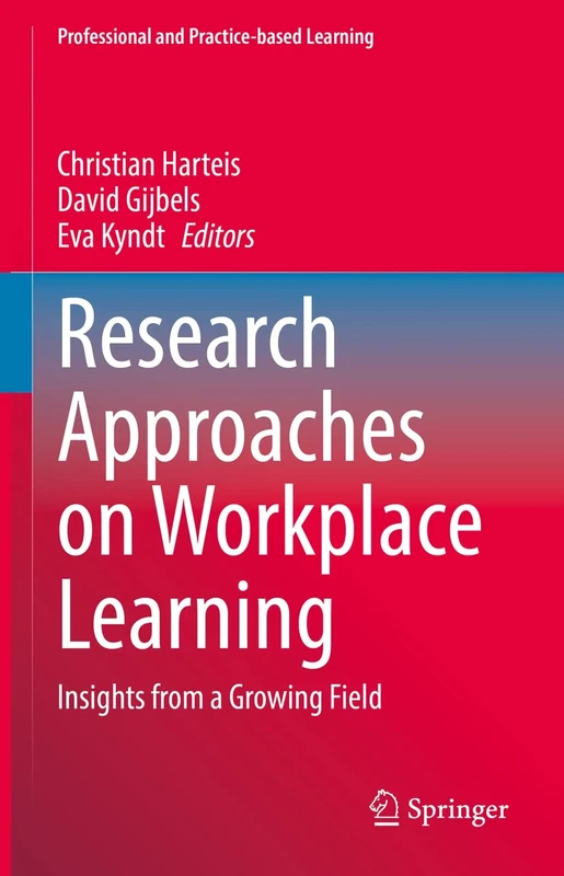 Research Approaches on Workplace Learning: Insights from a Growing Field: 31 (Professional and Practice-based Learning, 31)
