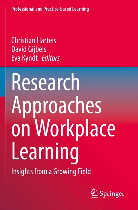 Research Approaches on Workplace Learning: Insights from a Growing Field: 31 (Professional and Practice-based Learning, 31)