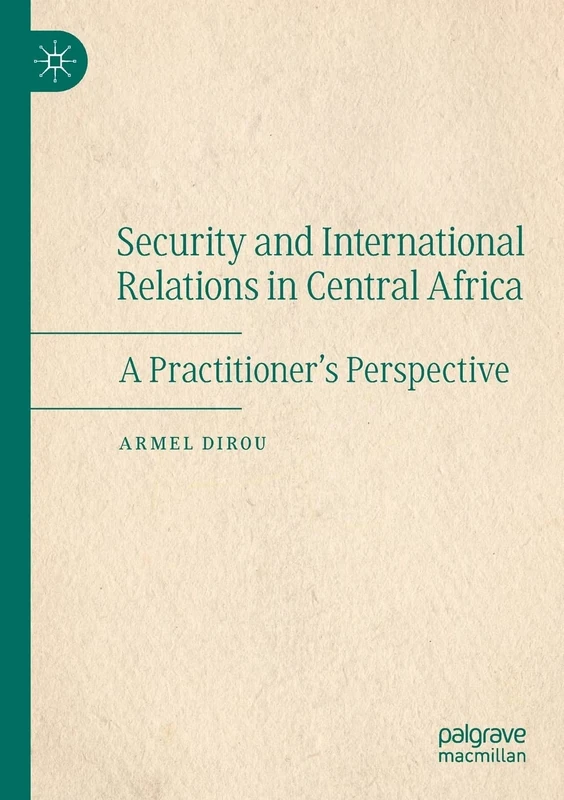 Security and International Relations in Central Africa: A Practitioner’s Perspective