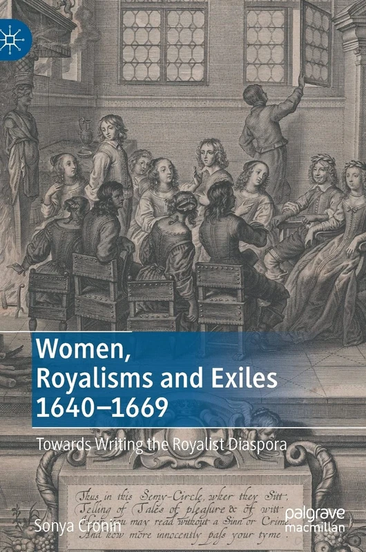 Women, Royalisms and Exiles 1640–1669: Towards Writing the Royalist Diaspora