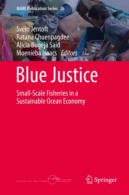 Blue Justice: Small-Scale Fisheries in a Sustainable Ocean Economy: 26 (MARE Publication Series, 26)