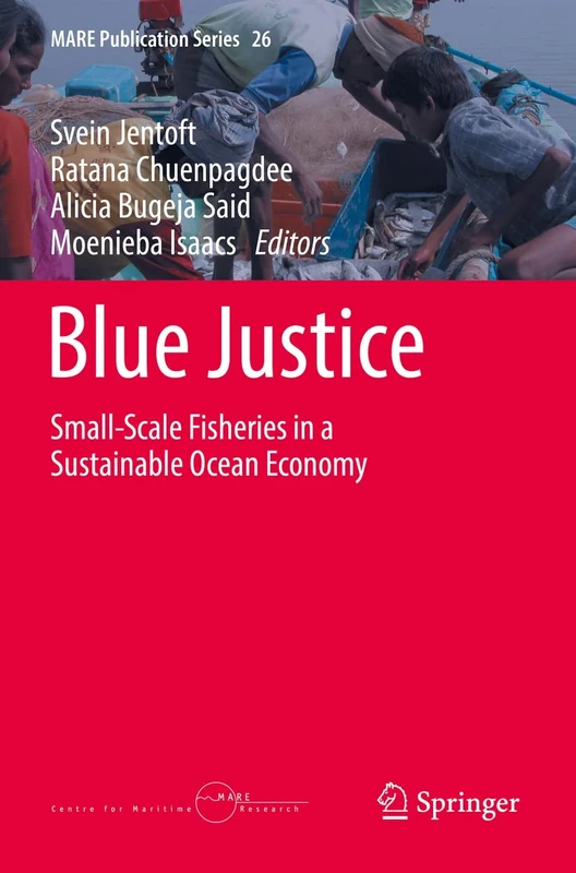 Blue Justice: Small-Scale Fisheries in a Sustainable Ocean Economy: 26 (MARE Publication Series, 26)