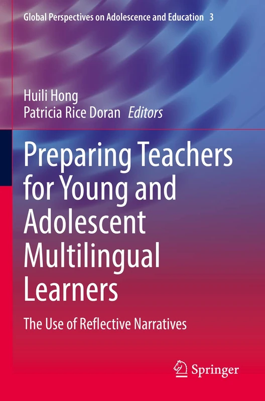 Preparing Teachers for Young and Adolescent Multilingual Learners: The Use of Reflective Narratives: 3 (Global Perspectives on Adolescence and Education, 3)