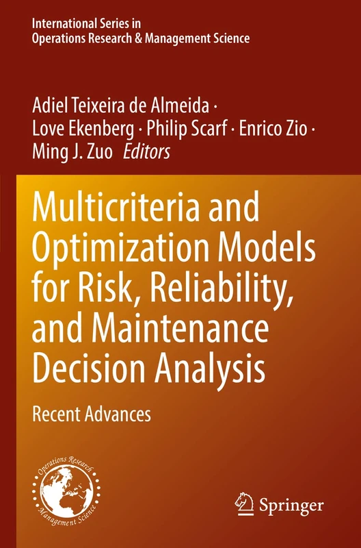 Multicriteria and Optimization Models for Risk, Reliability, and Maintenance Decision Analysis: Recent Advances: 321 (International Series in Operations Research & Management Science, 321)