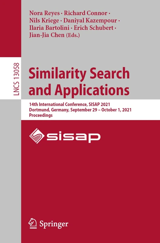 Similarity Search and Applications: 14th International Conference, SISAP 2021, Dortmund, Germany, September 29 – October 1, 2021, Proceedings: 13058 (Lecture Notes in Computer Science, 13058)