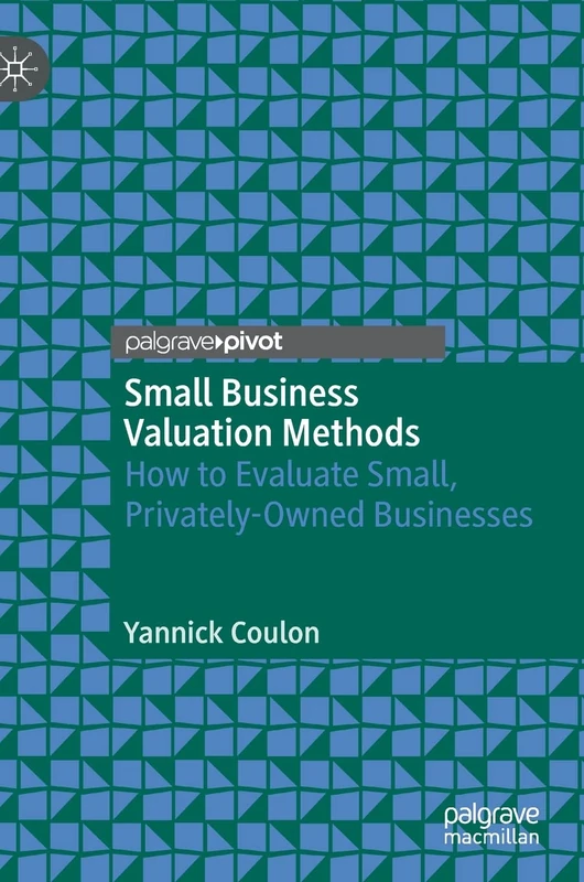 Small Business Valuation Methods: How to Evaluate Small, Privately-Owned Businesses