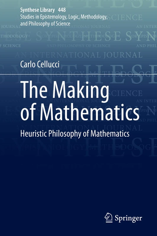 The Making of Mathematics: Heuristic Philosophy of Mathematics: 448 (Synthese Library, 448)