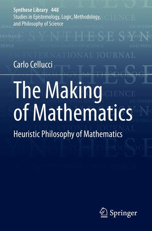 The Making of Mathematics: Heuristic Philosophy of Mathematics: 448 (Synthese Library, 448)