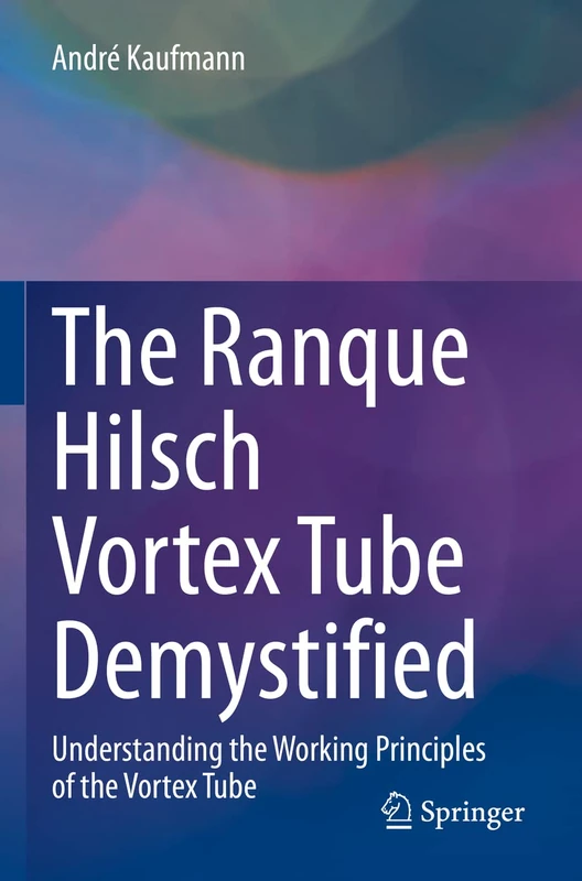 The Ranque Hilsch Vortex Tube Demystified: Understanding the Working Principles of the Vortex Tube