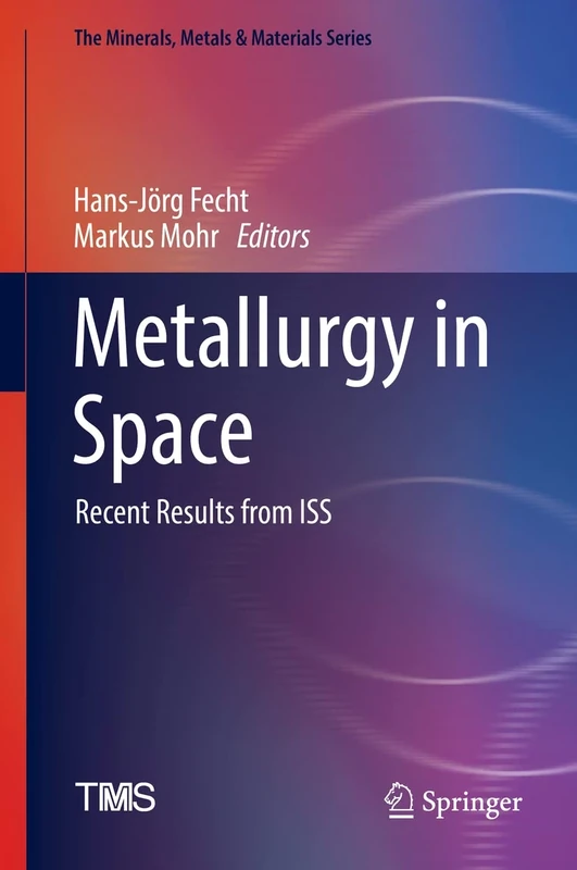 Metallurgy in Space: Recent Results from ISS (The Minerals, Metals & Materials Series)