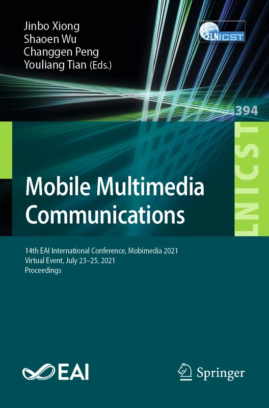Mobile Multimedia Communications: 14th EAI International Conference, Mobimedia 2021, Virtual Event, July 23-25, 2021, Proceedings: 394 (Lecture Notes ... and Telecommunications Engineering, 394)