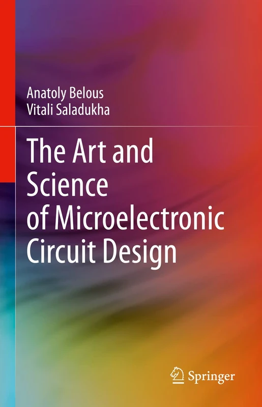 The Art and Science of Microelectronic Circuit Design