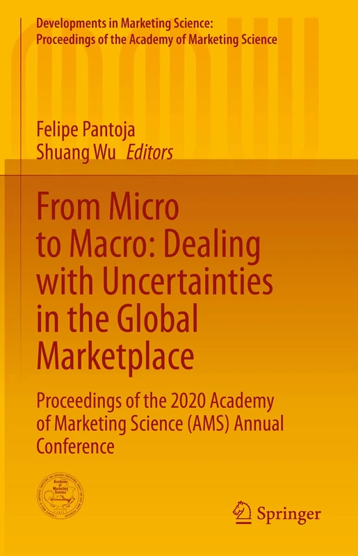 From Micro to Macro: Dealing with Uncertainties in the Global Marketplace: Proceedings of the 2020 Academy of Marketing Science (AMS) Annual ... of the Academy of Marketing Science)